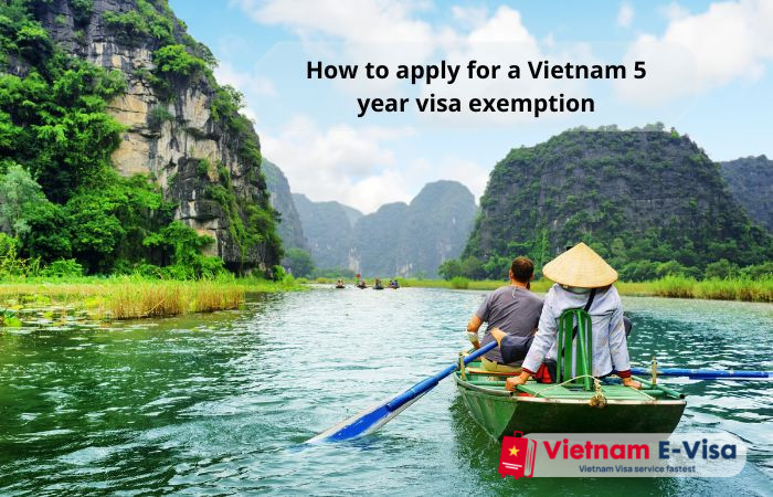 How to apply for a Vietnam 5 year visa exemption - visa procedures